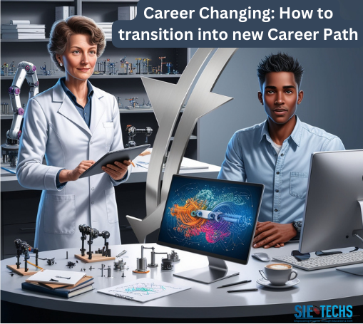 Career Changing: How to Successfully transition into a new Career Path.